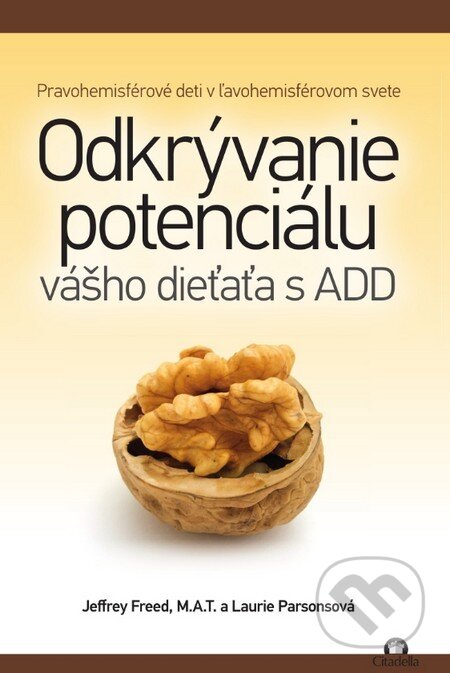 Kniha: Odkrývanie potenciálu vášho dieťaťa s ADD (Jeffrey Freed, Laurie Parsonsová a M.A.T.). Citadella, 2015 Kniha: Odkrývanie potenciálu vášho dieťaťa s ADD (Jeffrey Freed, Laurie Parsonsová a M.A.T.). Citadella, 2015