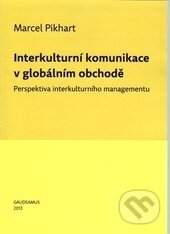 Kniha: Interkulturní komunikace v globálním obchodě (Marcel Pikhart). Gaudeamus, 2013 Kniha: Interkulturní komunikace v globálním obchodě (Marcel Pikhart). Gaudeamus, 2013