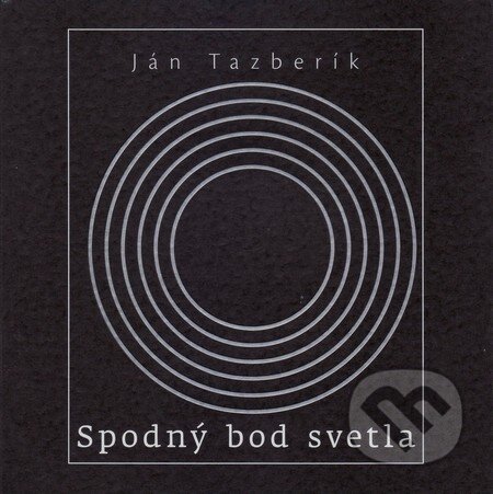 Kniha: Spodný bod svetla (Ján Tazberík). Vydavateľstvo Spolku slovenských spisovateľov, 2015 Kniha: Spodný bod svetla (Ján Tazberík). Vydavateľstvo Spolku slovenských spisovateľov, 2015