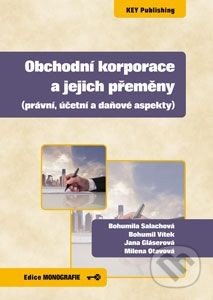 Obchodní korporace a jejich přeměny - Bohumila Salachová, Bohumil Vítek, Jana Gláserová a kolektív, Key publishing, 2014