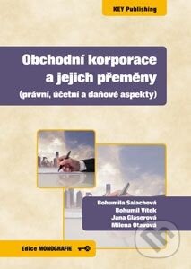 Kniha: Obchodní korporace a jejich přeměny (Bohumil Vítek, Bohumila Salachová, Jana Gláserová a kolektiv). Key publishing, 2014 Kniha: Obchodní korporace a jejich přeměny (Bohumil Vítek, Bohumila Salachová, Jana Gláserová a kolektiv). Key publishing, 2014