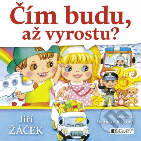 Kniha: Čím budu, až vyrostu? (Jiří Žáček). Nakladatelství Fragment, 2015 Kniha: Čím budu, až vyrostu? (Jiří Žáček). Nakladatelství Fragment, 2015