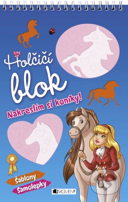 Kniha: Holčičí blok: Nakreslím si koníky! (Nakladatelství Fragment). Nakladatelství Fragment, 2015 Kniha: Holčičí blok: Nakreslím si koníky! (Nakladatelství Fragment). Nakladatelství Fragment, 2015