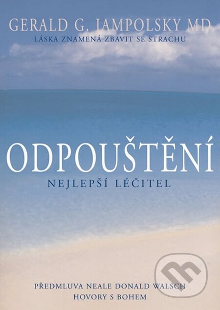 Kniha: Odpuštění - Nejlepší léčitel (Gerald G. Jampolsky). Pragma, 2015 Kniha: Odpuštění - Nejlepší léčitel (Gerald G. Jampolsky). Pragma, 2015