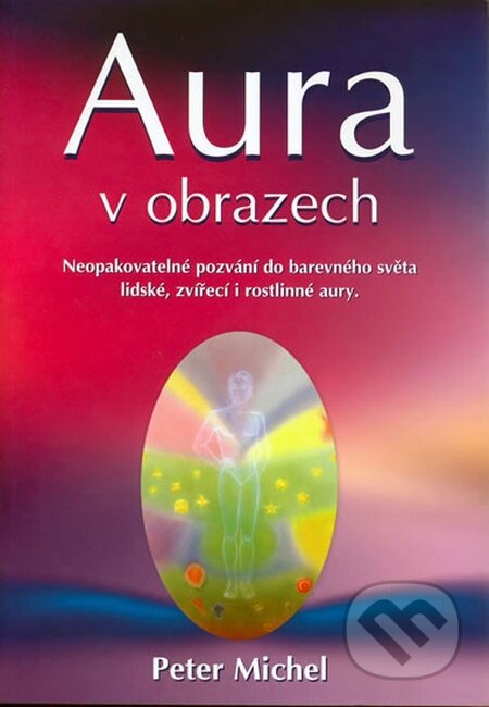 Kniha: Aura v obrazech (Peter Michel). Metafora, 2006 Kniha: Aura v obrazech (Peter Michel). Metafora, 2006