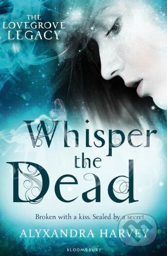 Kniha: Whisper the Dead (Alyxandra Harvey). Bloomsbury, 2014 Kniha: Whisper the Dead (Alyxandra Harvey). Bloomsbury, 2014