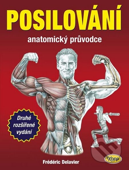 Kniha: Posilování - anatomický průvodce (Fréderic Delavier). Kopp, 2015 Kniha: Posilování - anatomický průvodce (Fréderic Delavier). Kopp, 2015