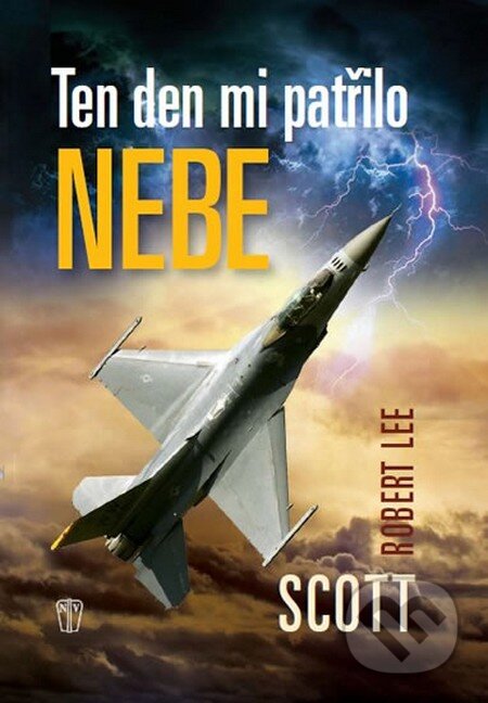 Kniha: Ten den mi patřilo nebe (Robert L. Scott). Naše vojsko CZ, 2015 Kniha: Ten den mi patřilo nebe (Robert L. Scott). Naše vojsko CZ, 2015