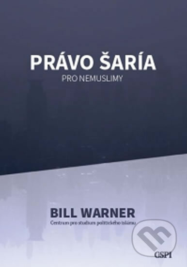 Kniha: Právo šaría pro nemuslimy (Bill Warner). Center for the Study of Political Islam, 2015 Kniha: Právo šaría pro nemuslimy (Bill Warner). Center for the Study of Political Islam, 2015