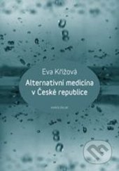 Alternativní medicína v České republice - Eva Křížová, Karolinum, 2015