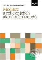 Kniha: Mediace a reflexe jejích aktuálních trendů (Lenka Holá a Michal Malacka). Leges, 2015 Kniha: Mediace a reflexe jejích aktuálních trendů (Lenka Holá a Michal Malacka). Leges, 2015