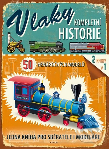 Kniha: Vlaky - Kompletní historie (Nakladatelství Junior). Nakladatelství Junior, 2015 Kniha: Vlaky - Kompletní historie (Nakladatelství Junior). Nakladatelství Junior, 2015