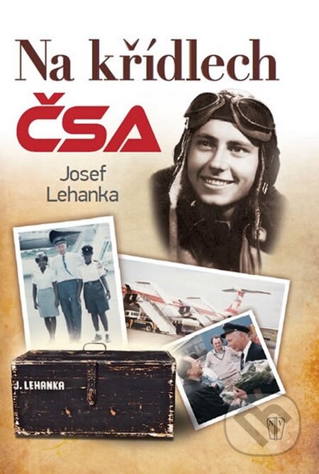 Kniha: Na křídlech ČSA (Josef Lehanka). Naše vojsko CZ, 2015 Kniha: Na křídlech ČSA (Josef Lehanka). Naše vojsko CZ, 2015