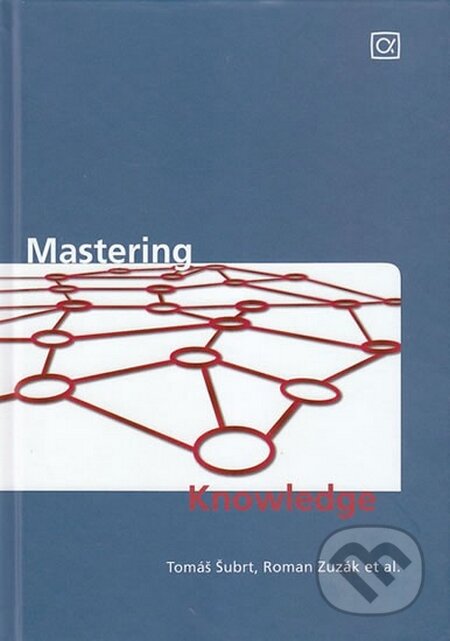 Kniha: Mastering Knowledge (Roman Zuzák a Tomáš Šubrt). Alfa, 2014 Kniha: Mastering Knowledge (Roman Zuzák a Tomáš Šubrt). Alfa, 2014