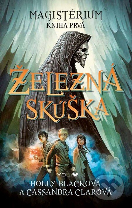 Kniha: Magistérium: Železná skúška (Cassandra Clare a Holly Black). YOLi, 2015 Kniha: Magistérium: Železná skúška (Cassandra Clare a Holly Black). YOLi, 2015