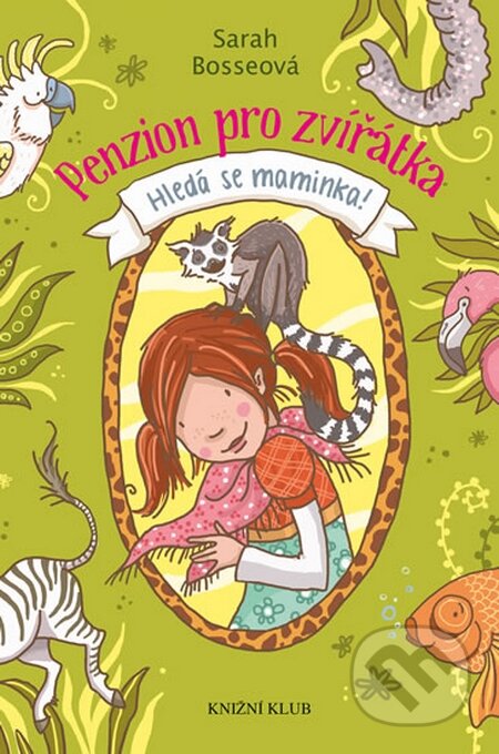 Kniha: Penzion pro zvířátka 1: Hledá se maminka! (Sarah Bosse). Knižní klub, 2015 Kniha: Penzion pro zvířátka 1: Hledá se maminka! (Sarah Bosse). Knižní klub, 2015