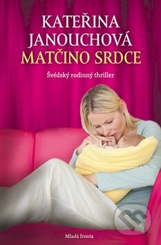 Kniha: Matčino srdce (Kateřina Janouchová). Mladá fronta, 2015 Kniha: Matčino srdce (Kateřina Janouchová). Mladá fronta, 2015