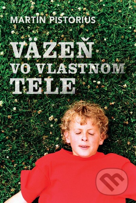 Kniha: Väzeň vo vlastnom tele (Martin Pistorius). Tatran, 2016 Kniha: Väzeň vo vlastnom tele (Martin Pistorius). Tatran, 2016