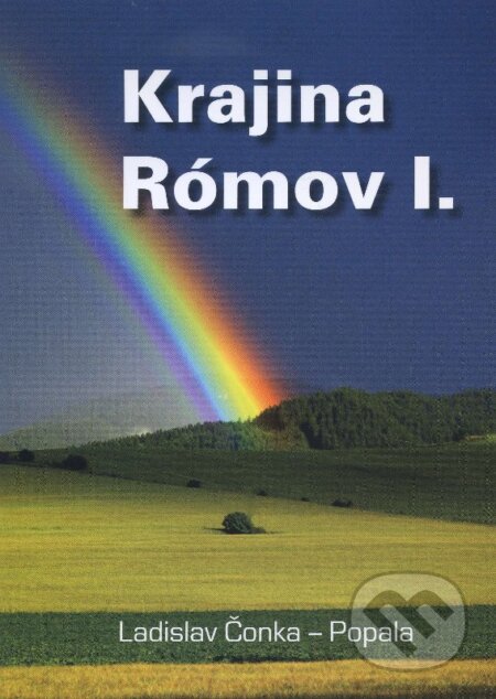 Kniha: Krajina Rómov I. (Ladislav Čonka Popala). O.z. Rómske internetové rádio, 2014 Kniha: Krajina Rómov I. (Ladislav Čonka Popala). O.z. Rómske internetové rádio, 2014