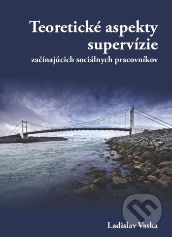 Kniha: Teoretické aspekty supervízie začínajúcich sociálnych pracovníkov (Ladislav Vaska). IRIS, 2014 Kniha: Teoretické aspekty supervízie začínajúcich sociálnych pracovníkov (Ladislav Vaska). IRIS, 2014