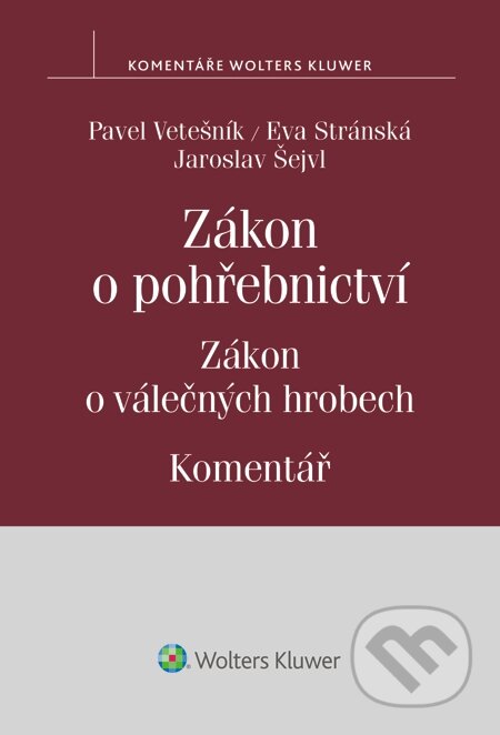 E-kniha: Zákon o pohřebnictví. Zákon o válečných hrobech. Komentář (Eva Stránská, Jaroslav Šejvl a Pavel Vetešník). Wolters Kluwer, 2014 E-kniha: Zákon o pohřebnictví. Zákon o válečných hrobech. Komentář (Eva Stránská, Jaroslav Šejvl a Pavel Vetešník). Wolters Kluwer, 2014