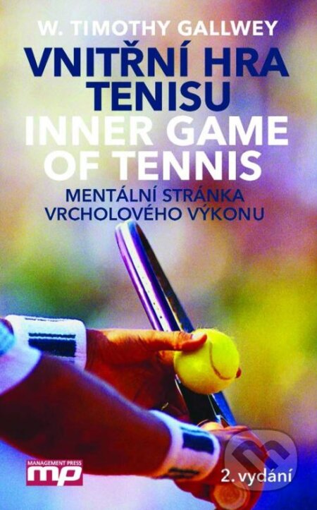 Kniha: Vnitřní hra tenisu (W. Timothy Gallwey). Management Press, 2015 Kniha: Vnitřní hra tenisu (W. Timothy Gallwey). Management Press, 2015