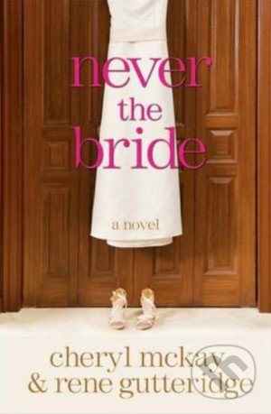 Never the Bride - Rene Gutteridge, WaterBrook, 2009
