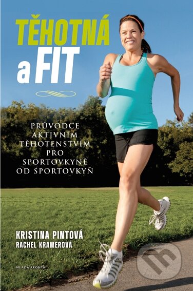 Kniha: Těhotná a fit (Kristina Pintová a Rachel Kramerová). Mladá fronta, 2015 Kniha: Těhotná a fit (Kristina Pintová a Rachel Kramerová). Mladá fronta, 2015