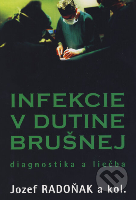 Infekcie v dutine brušnej - Jozef Radoňak a kolektív, Lagarto s. r. o., 2012