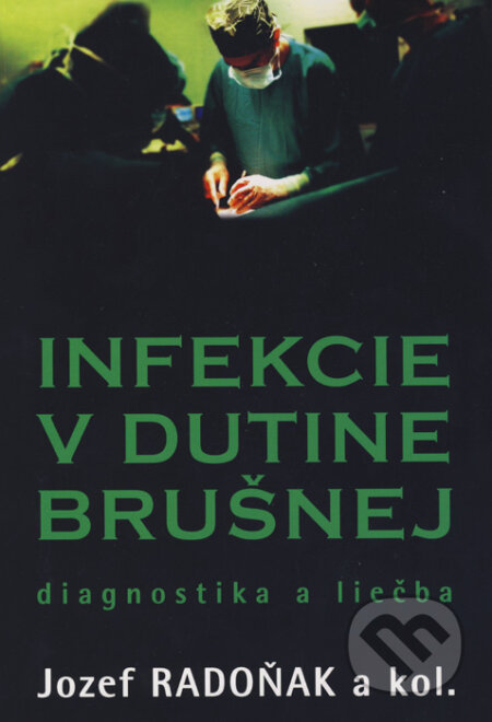 Kniha: Infekcie v dutine brušnej (Jozef Radoňak a kolektiv). Lagarto s. r. o., 2012 Kniha: Infekcie v dutine brušnej (Jozef Radoňak a kolektiv). Lagarto s. r. o., 2012