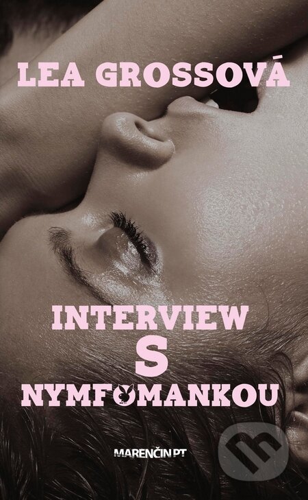 Kniha: Interview s nymfomankou (Lea Grossová). Marenčin PT, 2015 Kniha: Interview s nymfomankou (Lea Grossová). Marenčin PT, 2015