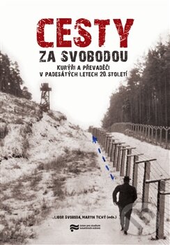 Kniha: Cesty za svobodou (Libor Svoboda a Martin Tichý). Ústav pro studium totalitních režimů, 2015 Kniha: Cesty za svobodou (Libor Svoboda a Martin Tichý). Ústav pro studium totalitních režimů, 2015
