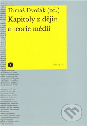 Kniha: Kapitoly z dějin a teorie médií (Tomáš Dvořák). Akademie výtvarných umění, 2010 Kniha: Kapitoly z dějin a teorie médií (Tomáš Dvořák). Akademie výtvarných umění, 2010