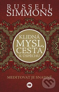 Kniha: Klidná mysl, cesta k úspěchu (Russell Simmons). BETA - Dobrovský, 2015 Kniha: Klidná mysl, cesta k úspěchu (Russell Simmons). BETA - Dobrovský, 2015