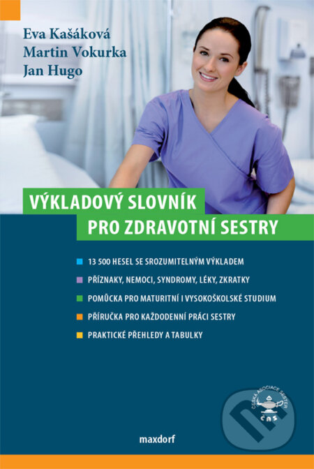 Kniha: Výkladový slovník pro zdravotní sestry (Eva Kašáková, Jan Hugo a Martin Vokurka). Maxdorf, 2015 Kniha: Výkladový slovník pro zdravotní sestry (Eva Kašáková, Jan Hugo a Martin Vokurka). Maxdorf, 2015