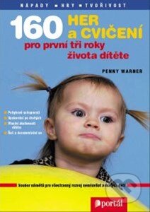 Kniha: 160 her a cvičení pro první tři roky života dítěte (Penny Warner). Portál, 2015 Kniha: 160 her a cvičení pro první tři roky života dítěte (Penny Warner). Portál, 2015