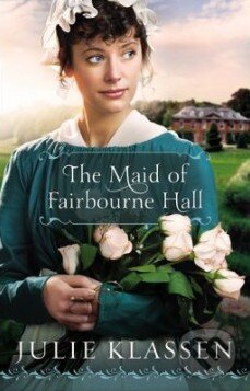 Kniha: The Maid of Fairbourne Hall (Julie Klassen). Bethany House, 2012 Kniha: The Maid of Fairbourne Hall (Julie Klassen). Bethany House, 2012