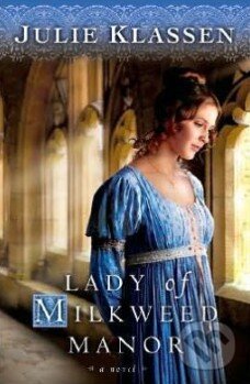 Kniha: Lady of Milkweed Manor (Julie Klassen). Bethany House, 2008 Kniha: Lady of Milkweed Manor (Julie Klassen). Bethany House, 2008