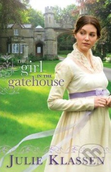 Kniha: The Girl in the Gatehouse (Julie Klassen). Bethany House, 2011 Kniha: The Girl in the Gatehouse (Julie Klassen). Bethany House, 2011