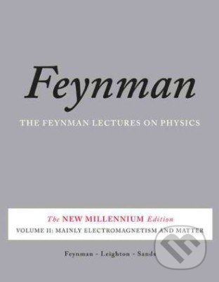 Feynman Lectures on Physics: Mainly Electromagnetism and Matter - Richard Phillips Feynman, Basic Books, 2011