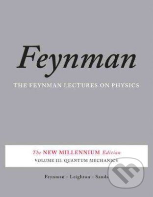 Kniha: Feynman Lectures on Physics: Quantum Mechanics (Richard Phillips Feynman), 2011 Kniha: Feynman Lectures on Physics: Quantum Mechanics (Richard Phillips Feynman), 2011