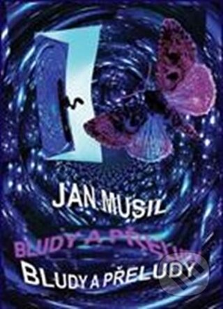 Kniha: Bludy a přeludy (Jan Musil). Balt-East Praha, 2014 Kniha: Bludy a přeludy (Jan Musil). Balt-East Praha, 2014