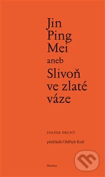 Kniha: Jin Ping Mei aneb Slivoň ve zlaté váze (svazek druhý) (Maxima). Maxima, 2013 Kniha: Jin Ping Mei aneb Slivoň ve zlaté váze (svazek druhý) (Maxima). Maxima, 2013
