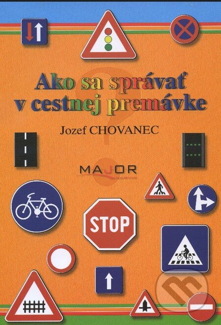 Kniha: Ako sa správať v cestnej premávke (Jozef Chovanec). Jozef Chovanec MAJOR-servis, 2013 Kniha: Ako sa správať v cestnej premávke (Jozef Chovanec). Jozef Chovanec MAJOR-servis, 2013