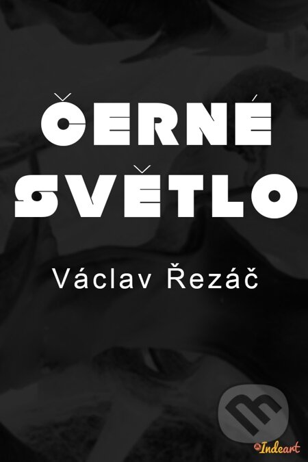 E-kniha: Černé světlo (Václav Řezáč). Indeart E-kniha: Černé světlo (Václav Řezáč). Indeart