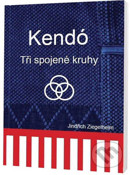 Kniha: Kendó - Tři spojené kruhy (Jindřich Ziegelheim). Ziegelheimová Jana, 2013 Kniha: Kendó - Tři spojené kruhy (Jindřich Ziegelheim). Ziegelheimová Jana, 2013