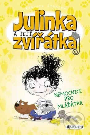 Kniha: Julinka a její zvířátka: Nemocnice pro mláďátka (Rebecca Johnson). Nakladatelství Fragment, 2015 Kniha: Julinka a její zvířátka: Nemocnice pro mláďátka (Rebecca Johnson). Nakladatelství Fragment, 2015