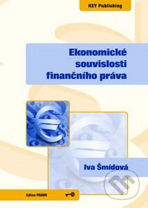 Kniha: Ekonomické souvislosti finančního práva (Iva Šmídová). Key publishing, 2008 Kniha: Ekonomické souvislosti finančního práva (Iva Šmídová). Key publishing, 2008