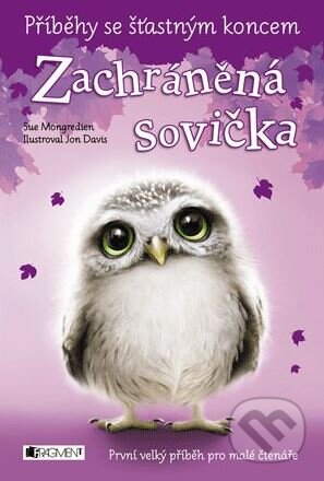 Kniha: Příběhy se šťastným koncem: Zachráněná sovička (Sue Mongredien). Nakladatelství Fragment, 2015 Kniha: Příběhy se šťastným koncem: Zachráněná sovička (Sue Mongredien). Nakladatelství Fragment, 2015
