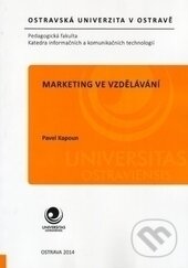 Kniha: Marketing ve vzdělávání (Pavel Kapoun). Ostravská univerzita, 2015 Kniha: Marketing ve vzdělávání (Pavel Kapoun). Ostravská univerzita, 2015